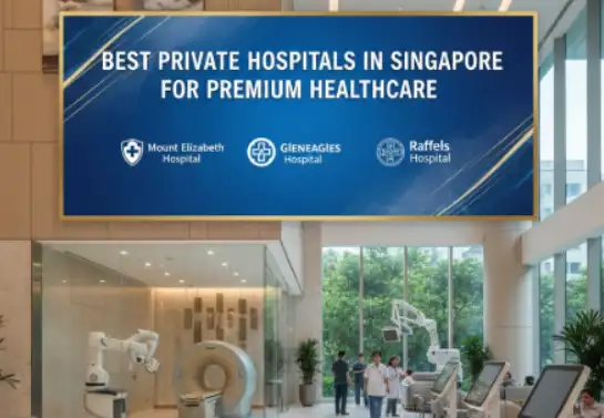 Best Private Hospitals in Singapore for Premium